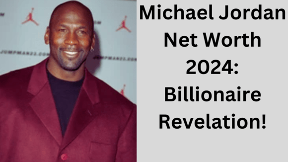 Michael Jordan Net Worth 2024: Billionaire Revelation!